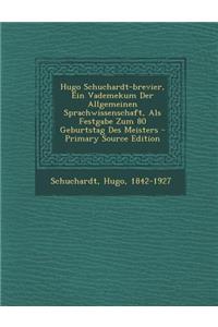 Hugo Schuchardt-Brevier, Ein Vademekum Der Allgemeinen Sprachwissenschaft, ALS Festgabe Zum 80 Geburtstag Des Meisters