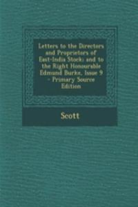 Letters to the Directors and Proprietors of East-India Stock; And to the Right Honourable Edmund Burke, Issue 9 - Primary Source Edition
