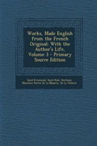 Works, Made English from the French Original: With the Author's Life, Volume 3 - Primary Source Edition