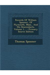 Records of William Spooner, of Plymouth, Mass., and His Descendants, Volume 1...