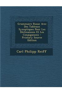Grammaire Russe Avec Des Tableaux Synoptiques Pour Les Declinaisons Et Les Conjugaisons - Primary Source Edition