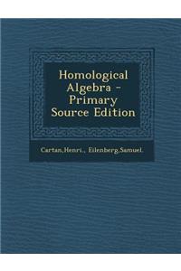 Homological Algebra - Primary Source Edition