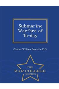 Submarine Warfare of To-Day - War College Series