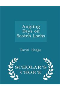 Angling Days on Scotch Lochs - Scholar's Choice Edition