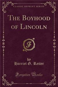 The Boyhood of Lincoln (Classic Reprint)