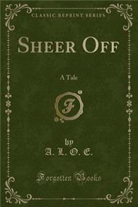 Sheer Off: A Tale (Classic Reprint)