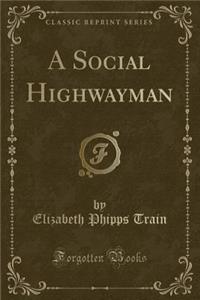 A Social Highwayman (Classic Reprint)