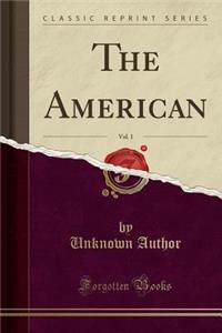The American, Vol. 1 (Classic Reprint)