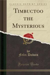 Timbuctoo the Mysterious (Classic Reprint)