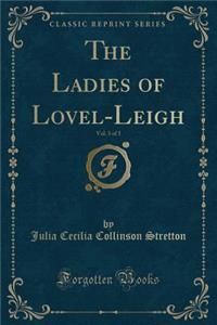 The Ladies of Lovel-Leigh, Vol. 3 of 3 (Classic Reprint)