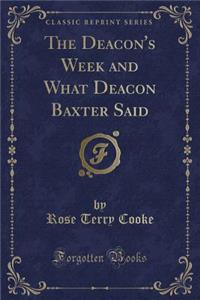 The Deacon's Week and What Deacon Baxter Said (Classic Reprint)