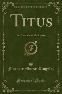 Titus: A Comrade of the Cross (Classic Reprint)