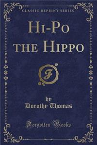 Hi-Po the Hippo (Classic Reprint)
