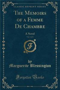 The Memoirs of a Femme de Chambre, Vol. 1 of 3