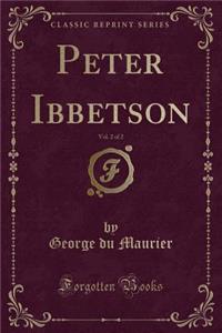 Peter Ibbetson, Vol. 2 of 2 (Classic Reprint)