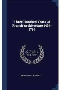 Three Hundred Years of French Architecture 1494-1794