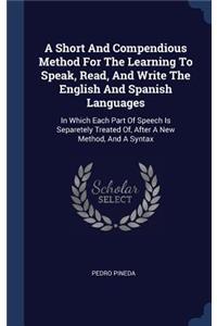 A Short And Compendious Method For The Learning To Speak, Read, And Write The English And Spanish Languages