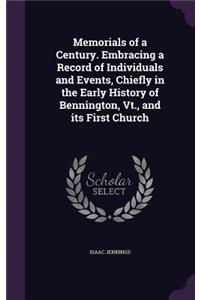 Memorials of a Century. Embracing a Record of Individuals and Events, Chiefly in the Early History of Bennington, Vt., and its First Church