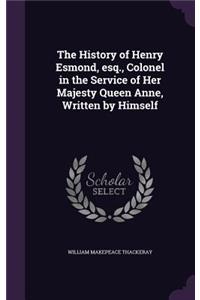 The History of Henry Esmond, Esq., Colonel in the Service of Her Majesty Queen Anne, Written by Himself