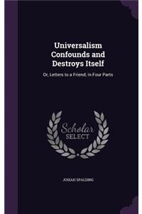 Universalism Confounds and Destroys Itself