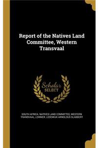 Report of the Natives Land Committee, Western Transvaal