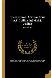 Opera omnia. Accurantibus A.B. Caillau [et] M.N.S. Guillon; Volumen 27