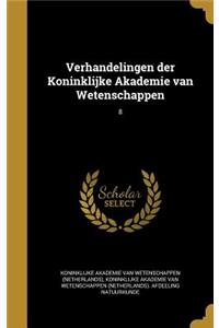 Verhandelingen Der Koninklijke Akademie Van Wetenschappen; 8