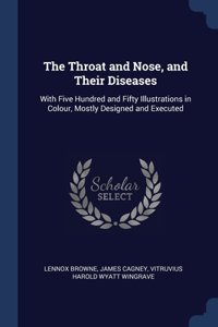 Throat and Nose, and Their Diseases