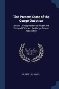 The Present State of the Congo Question