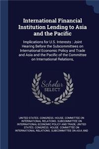 International Financial Institution Lending to Asia and the Pacific