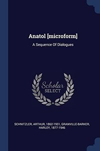 ANATOL [MICROFORM]: A SEQUENCE OF DIALOG