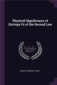 Physical Significance of Entropy Or of the Second Law