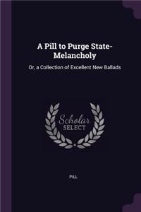 Pill to Purge State-Melancholy