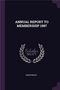 Annual Report to Membership 1987