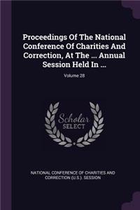 Proceedings of the National Conference of Charities and Correction, at the ... Annual Session Held in ...; Volume 28