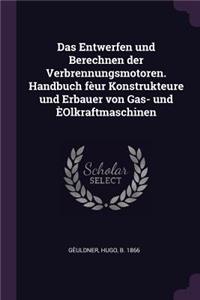 Das Entwerfen und Berechnen der Verbrennungsmotoren. Handbuch fèur Konstrukteure und Erbauer von Gas- und ÈOlkraftmaschinen