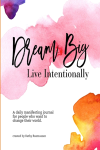 Dream Big, Live Intentionally