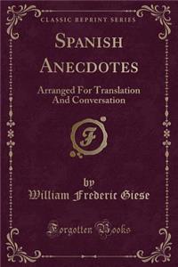 Spanish Anecdotes: Arranged For Translation And Conversation (Classic Reprint)