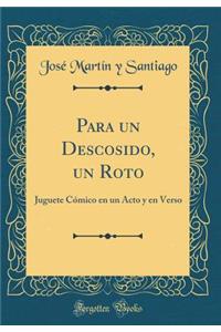 Para Un Descosido, Un Roto: Juguete Cï¿½mico En Un Acto Y En Verso (Classic Reprint)