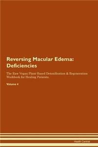 Reversing Macular Edema: Deficiencies The Raw Vegan Plant-Based Detoxification & Regeneration Workbook for Healing Patients. Volume 4