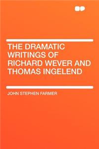 The Dramatic Writings of Richard Wever and Thomas Ingelend