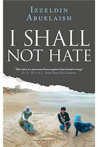 I Shall Not Hate: A Gaza Doctor's Journey