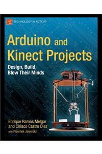 Arduino and Kinect Projects: Design, Build, Blow Their Minds