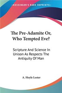 The Pre-Adamite Or, Who Tempted Eve?