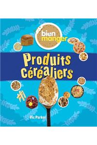 Bien Manger: Produits Céréaliers