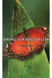 Bring 'Em Back Alive