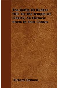 The Battle Of Bunker Hill Or The Temple Of Liberty; An Historic Poem In Four Cantos