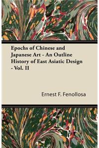 Epochs of Chinese and Japanese Art - An Outline History of East Asiatic Design - Vol. II