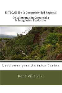 TLCAN II y la Competitividad Regional: De la Integración Comercial a la Integración Productiva: Lecciones para América Latina