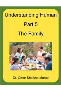 Understanding Human, Part 5, the Family